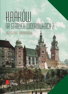Kraków na starych widokówkach. Autor: Jakubowski Krzysztof. Multiszop.pl Okładka książki Kraków na starych widokówkach