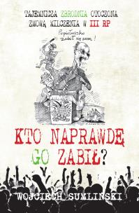 Kto naprawdę go zabił?. Autor: Wojciech Sumliński. Multiszop.pl Okładka książki Kto naprawdę go zabił?