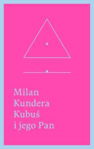 Kubuś i jego Pan. Hołd w trzech aktach dla Denisa Diderota. Autor: Milan Kundera. Multiszop.pl Okładka książki Kubuś i jego Pan. Hołd w trzech aktach dla Denisa Diderota