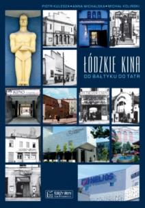 Łódzkie kina Od Bałtyku do Tatr. Autor: Kulesza Piotr, Koliński Michał. Multiszop.pl Okładka książki Łódzkie kina Od Bałtyku do Tatr