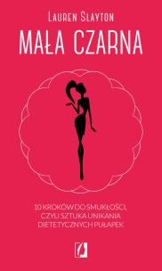 Okładka książki Mała czarna. 10 kroków do smukłości, czyli sztuka unikania dietetycznych pułapek