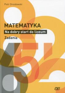 Okładka książki Matematyka. Na dobry start do liceum. Zadania