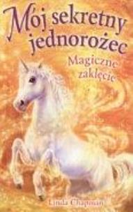 Okładka książki Mój sekretny jednorożec. Magiczne zaklęcie