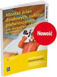 Okładka książki Montaż ścian działowych, sufitów podwieszanych oraz obudowy konstrukcji dachowych. Kwalifikacja B.5.1 Podręcznik do nauki zawodu monter zabudowy i robót wykończeniowych w budownictwie
