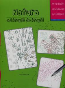 Okładka książki Natura od kropki do kropki. Antystresowe kolorowanki dla dorosłych