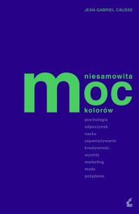 Niesamowita moc kolorów. Autor: Jean-Gabriel Causse. Multiszop.pl Okładka książki Niesamowita moc kolorów