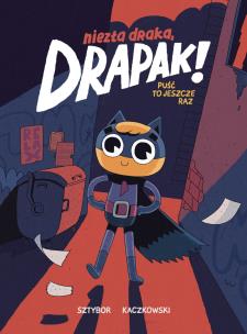 'Niezła draka, Drapak!, tom 1 Puść to jeszcze raz  '. Autor: Sztybor Bartosz. Multiszop.pl Okładka książki 'Niezła draka, Drapak!, tom 1 Puść to jeszcze raz  '