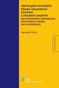 Okładka książki Obowiązek wykładni prawa krajowego zgodnie z prawem unijnym jako instrument zapewniania efektywności