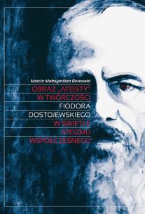 Okładka książki Obraz „ateisty” w twórczości Fiodora Dostojewskiego w świetle ateizmu współczesnego