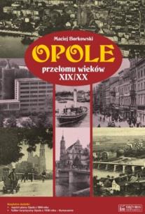 Okładka książki Opole przełomu wieków XIX/XX