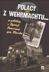 Okładka książki Polacy z Wermachtu.. W polskiej 1. Dywizji...