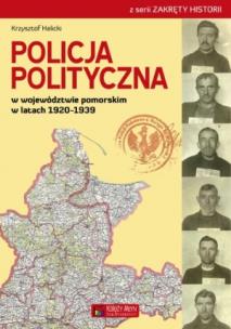 Policja Polityczna w województwie pomorskim w latach 1920-1939. Autor: Krzysztof Halicki. Multiszop.pl Okładka książki Policja Polityczna w województwie pomorskim w latach 1920-1939