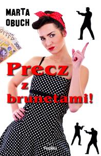 Precz z brunetami. Autor: Marta Obuch. Multiszop.pl Okładka książki Precz z brunetami
