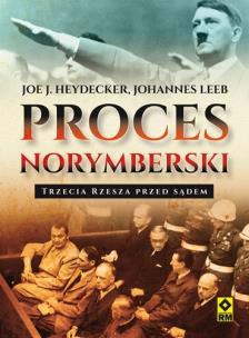 Proces norymberski. Trzecia Rzesza przed sądem. Autor: Heydecker Joe J., Leeb Johannes. Multiszop.pl Okładka książki Proces norymberski. Trzecia Rzesza przed sądem