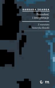 Okładka książki Przeszłość i interpretacje. Z warsztatu historyka filozofii
