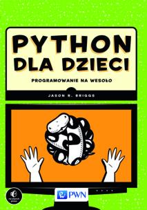 Python dla dzieci. . Programowanie na wesoło. Autor: Briggs Jason R.. Multiszop.pl Okładka książki Python dla dzieci. . Programowanie na wesoło