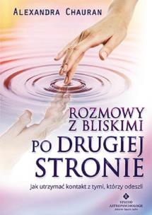 Rozmowy z bliskimi po Drugiej Stronie. Autor: Alexandra Chauran. Multiszop.pl Okładka książki Rozmowy z bliskimi po Drugiej Stronie