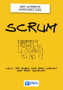 Okładka książki Scrum Czyli jak robić dwa razy więcej dwa razy szybciej