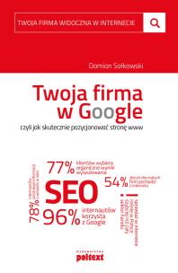 Twoja firma w Google, czyli jak skutecznie pozycjonować stronę www. Autor: Sałkowski Damian. Multiszop.pl Okładka książki Twoja firma w Google, czyli jak skutecznie pozycjonować stronę www