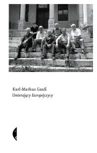 Umierający Europejczycy. Autor: Gauss Karl-Markus. Multiszop.pl Okładka książki Umierający Europejczycy