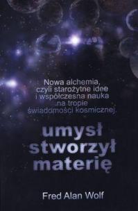 Umysł stworzył materię. Autor: Fred Alan Wolf. Multiszop.pl Okładka książki Umysł stworzył materię