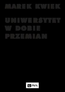Okładka książki Uniwersytet w dobie przemian. Adaptacje instytucji akademickich do nowych warunków w Polsce i Europie