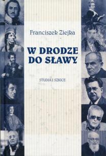 W drodze do sławy Studia i szkice. Autor: Ziejka Franciszek. Multiszop.pl Okładka książki W drodze do sławy Studia i szkice