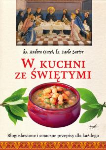 W kuchni ze świętymi. Autor: Andrea Ciucci, Paolo Sartor. Multiszop.pl Okładka książki W kuchni ze świętymi