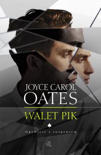 Walet Pik. Autor: Joyce Carol Oates. Multiszop.pl Okładka książki Walet Pik