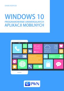 Okładka książki Windows 10. Programowanie uniwersalnych aplikacji mobilnych