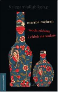 Woda różana i chleb na sodzie. Autor: Mehran Marsha. Multiszop.pl Okładka książki Woda różana i chleb na sodzie