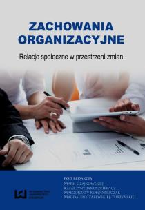 Okładka książki Zachowania organizacyjne Relacje społeczne w przestrzeni zmian