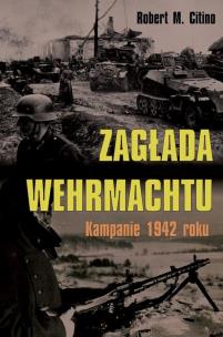Okładka książki Zagłada Wehrmachtu Kampanie 1942 roku