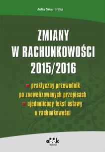 Okładka książki Zmiany w rachunkowości 2015/2016 – praktyczny przewodnik po znowelizowanych przepisach – ujednolicony tekst ustawy o rachunkowości