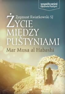 Okładka książki Życie między pustyniami - Mar Musa Al Habashi