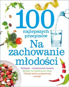 Okładka książki 100 najlepszych przepisów. Na zachowanie młodości