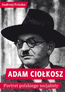 Okładka książki Adam Ciołkosz Portret polskiego socjalisty