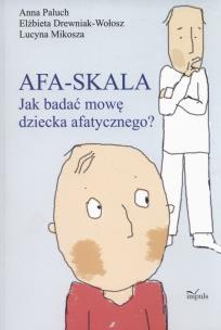 Afa-skala Jak bud. mowę dziecka afatycznego. Autor: Paluch Anna, Drewniak-Wołosz Elżbieta, Lucyna Mik. Multiszop.pl Okładka książki Afa-skala Jak bud. mowę dziecka afatycznego