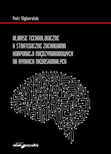 Okładka książki Alianse technologiczne a strategiczne zachowania korporacji międzynarodowych na rynkach niedoskonałych