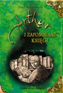 Artur i Zapomniane Księgi. Autor: Ruebenstrunk Gerd. Multiszop.pl Okładka książki Artur i Zapomniane Księgi
