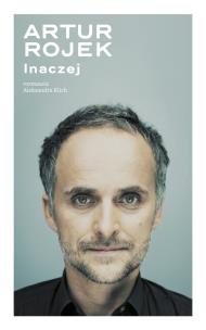 Artur Rojek. Inaczej. Autor: Klich Aleksandra, Artur Rojek. Multiszop.pl Okładka książki Artur Rojek. Inaczej
