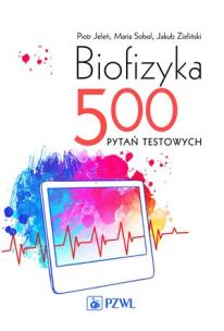 Biofizyka. 500 pytań testowych.. Autor: Jeleń Piotr, Sobol Maria, Zieliński Jakub. Multiszop.pl Okładka książki Biofizyka. 500 pytań testowych.