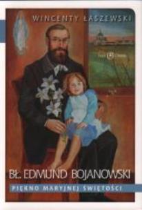 Okładka książki Bł. Edmund Bojanowski. Piękno Maryjnej świętości