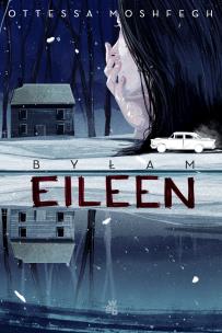 Byłam Eileen. Autor: Moshfegh Ottessa. Multiszop.pl Okładka książki Byłam Eileen