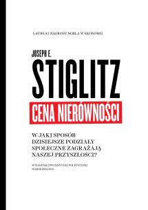 Cena nierówności. W jaki sposób dzisiejsze podziały społeczne zagrażają naszej przyszłości?. Autor: Stiglitz Joseph E.. Multiszop.pl Okładka książki Cena nierówności. W jaki sposób dzisiejsze podziały społeczne zagrażają naszej przyszłości?