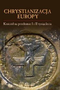 Okładka książki Chrystianizacja Europy, Kościół na przełomie I i II tysiąclecia