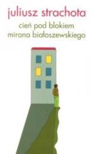 Okładka książki Cień pod blokiem Mirona Białoszewskiego
