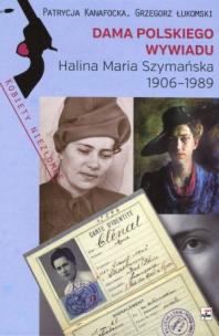 Dama polskiego wywiadu. Halina Maria Szymańska 1906-1989. Autor: Kanafocka Patrycja, Łukomski Grzegorz. Multiszop.pl Okładka książki Dama polskiego wywiadu. Halina Maria Szymańska 1906-1989