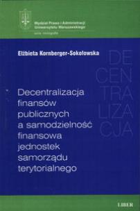 Okładka książki Decentralizacja finansów publicznych a samodzielność finansowa jednostek samorządu terytorialnego
