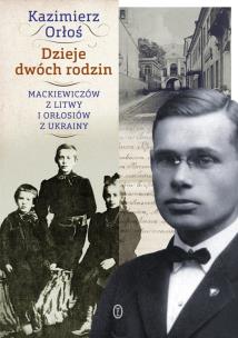 Dzieje dwóch rodzin. Mackiewiczów z Litwy i Orłosiów z Ukrainy. Autor: Orłoś Kazimierz. Multiszop.pl Okładka książki Dzieje dwóch rodzin. Mackiewiczów z Litwy i Orłosiów z Ukrainy